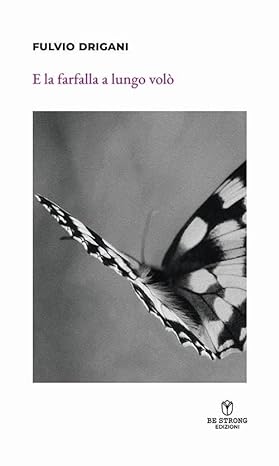 E la farfalla a lungo volò | Fulvio Drigani 