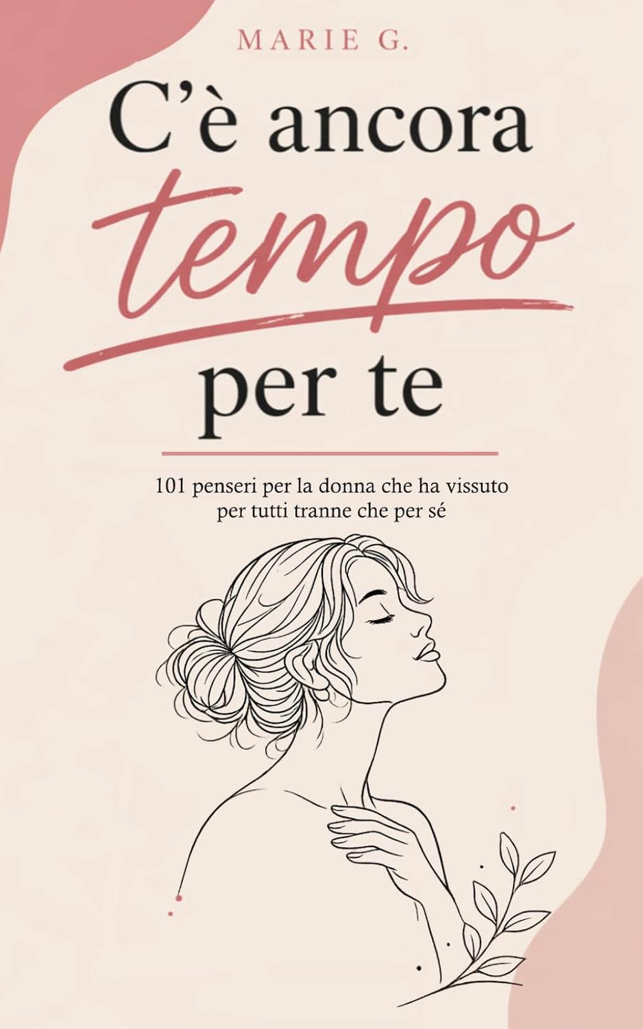 Il diritto di ritrovarsi e rimettersi al centro: “C’è Ancora Tempo per Te” di Marie G.