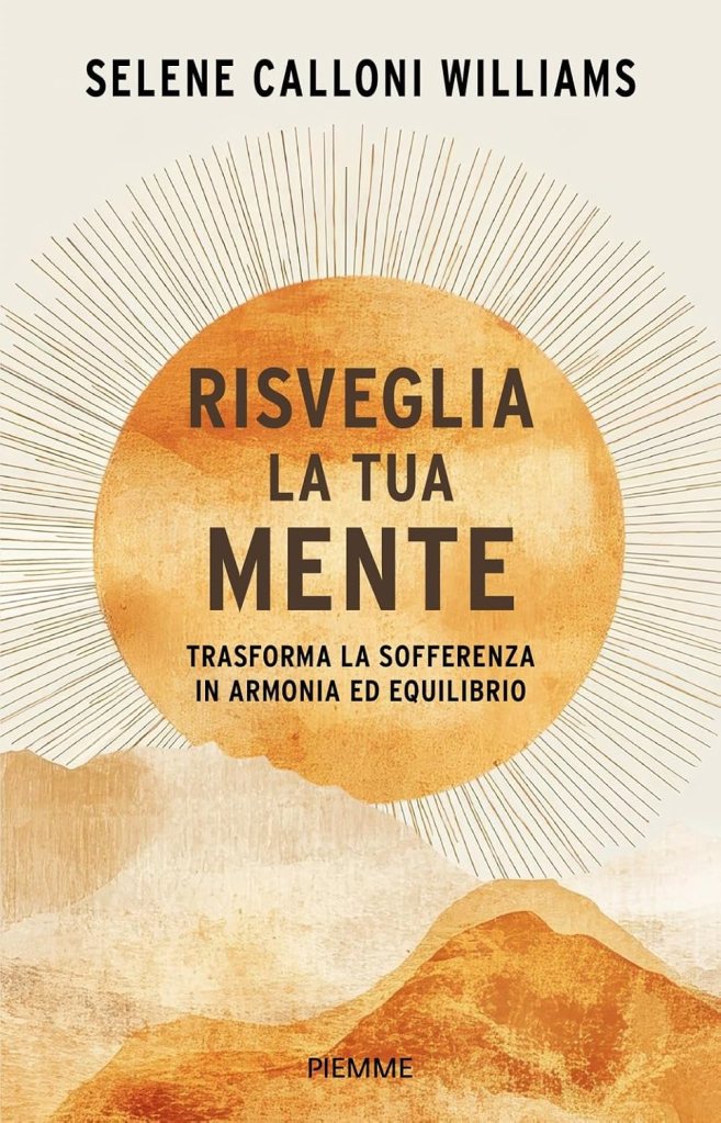 Coltivare la presenza e la pace interiore nel caos quotidiano: la via della consapevolezza secondo Selene Calloni Williams