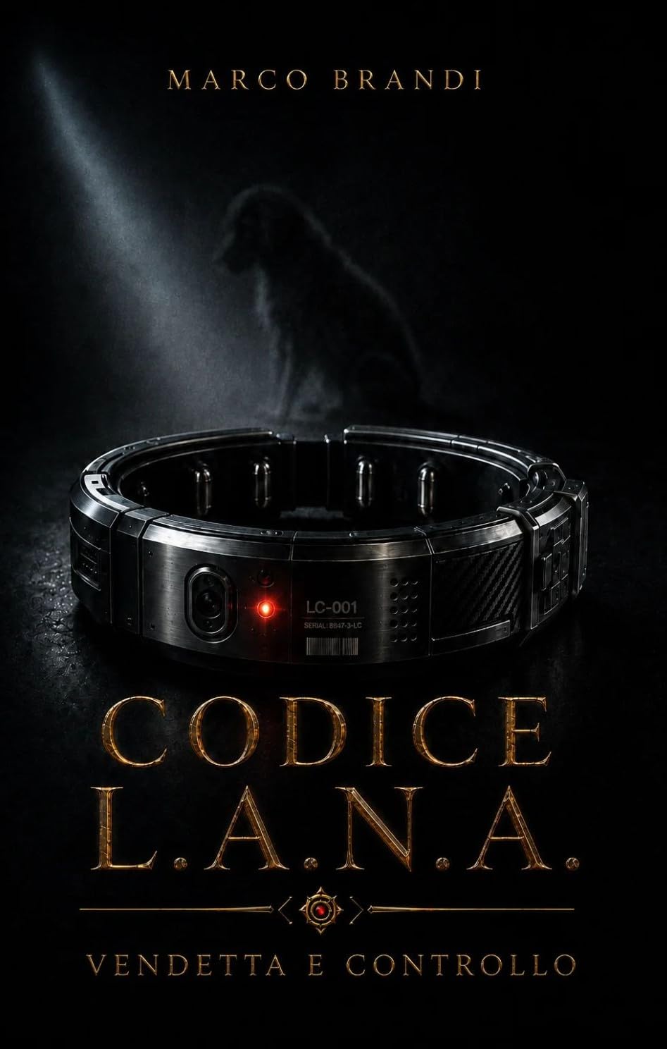 CODICE L.A.N.A: Vendetta e controllo di Marco Brandi: Un thriller dark distopico tra intelligenza artificiale, vendetta e potere